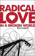 RADICAL LOVE IN A BROKEN WORLD
