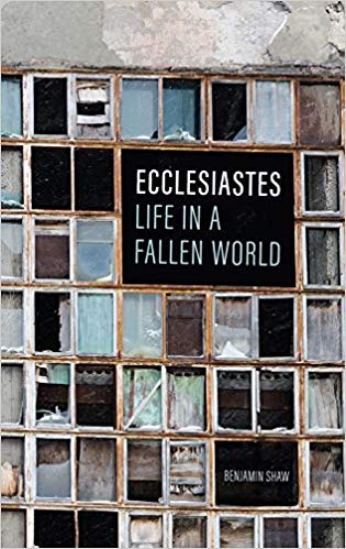 ECCLESIASTES: LIFE IN A FALLEN WORLD