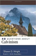 40 QUESTIONS ABOUT CALVINISM