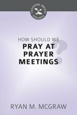 HOW SHOULD WE PRAY/PRAYER MEET? - CBG