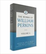 WORKS OF WILLIAM PERKINS VOL 6