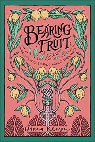 BEARING FRUIT: STORIES OF GODLINESS