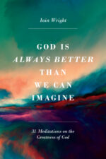 GOD IS ALWAYS BETTER THAN WE CAN IMAGINE