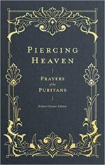 PIERCING HEAVEN: PRAYERS OF THE PURITANS