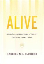 ALIVE: HOW RESURRECTION CHANGES EVERYTHI