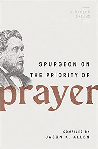 SPURGEON ON THE PRIORITY OF PRAYER