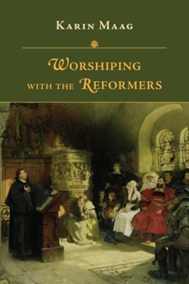 WORSHIPPING WITH THE REFORMERS