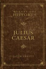 JULIUS CAESAR: MAKERS OF HISTORY