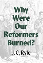 WHY WERE OUR REFORMERS BURNED?