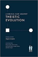 BIBLICAL CASE AGAINST THEISTIC EVOLUTION