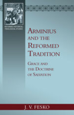 ARMINIUS AND THE REFORMED TRADITION